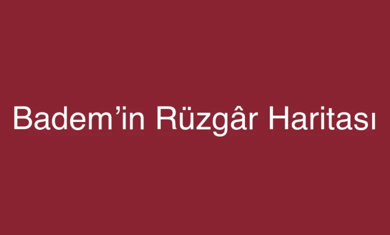 Badem’in Rüzgâr Haritası