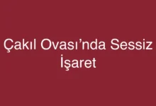 Çakıl Ovası’nda Sessiz İşaret