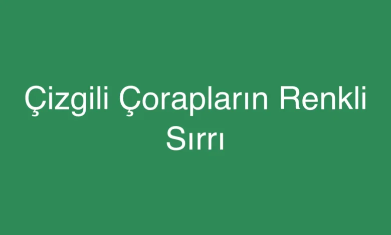 Çizgili Çorapların Renkli Sırrı