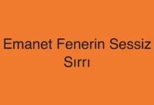 Emanet Fenerin Sessiz Sırrı