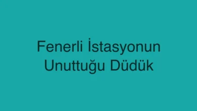 Fenerli İstasyonun Unuttuğu Düdük