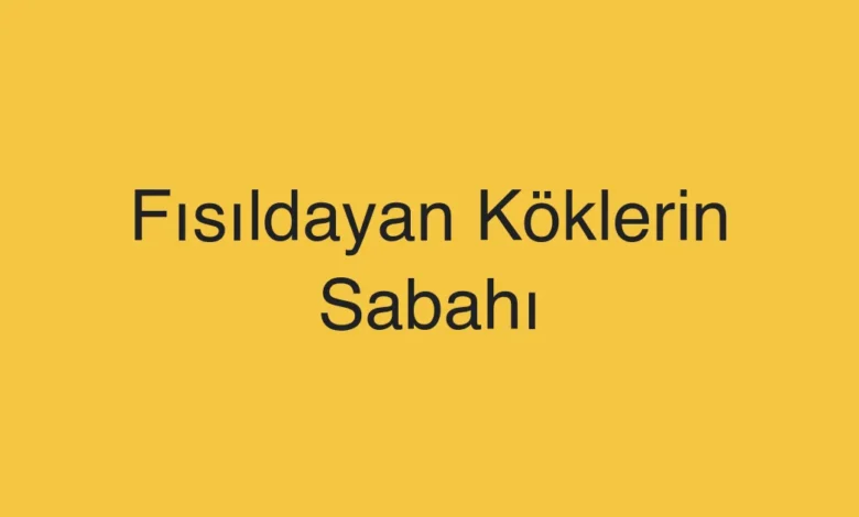 Fısıldayan Köklerin Sabahı