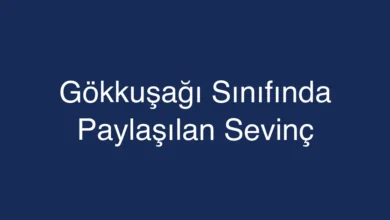 Gökkuşağı Sınıfında Paylaşılan Sevinç