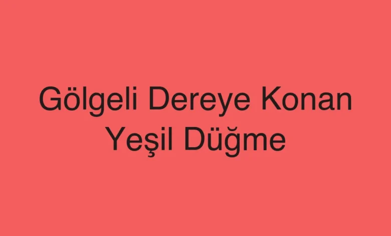 Gölgeli Dereye Konan Yeşil Düğme