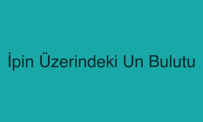 İpin Üzerindeki Un Bulutu