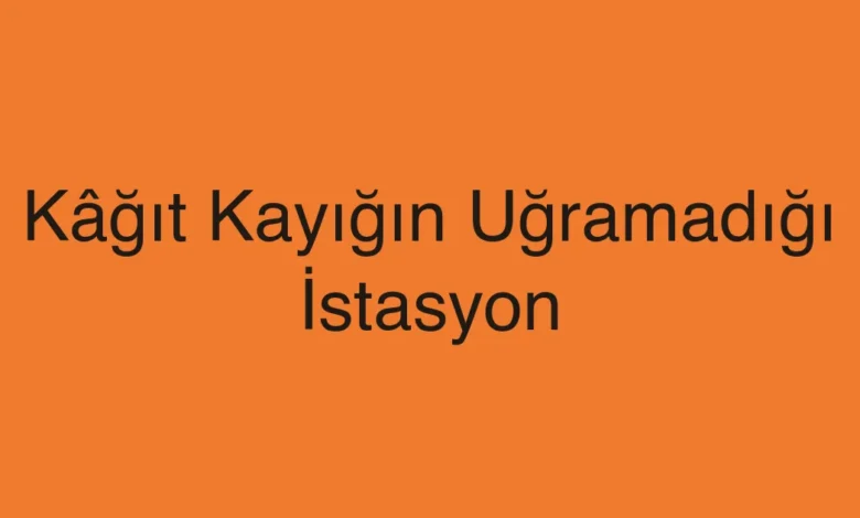 Kâğıt Kayığın Uğramadığı İstasyon