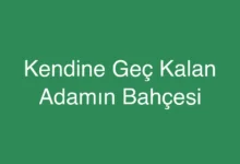 Kendine Geç Kalan Adamın Bahçesi