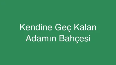 Kendine Geç Kalan Adamın Bahçesi
