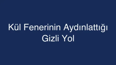 Kül Fenerinin Aydınlattığı Gizli Yol