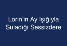 Lorin’in Ay Işığıyla Suladığı Sessizdere