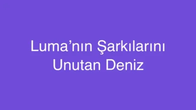 Luma’nın Şarkılarını Unutan Deniz