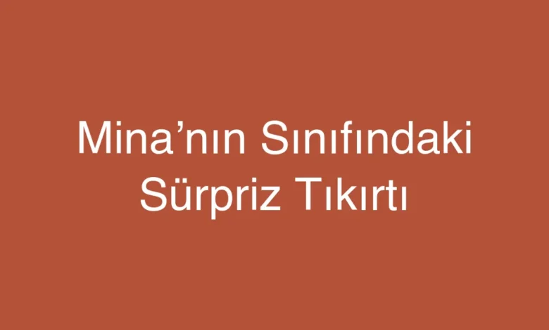 Mina’nın Sınıfındaki Sürpriz Tıkırtı