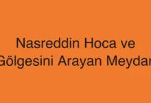 Nasreddin Hoca ve Gölgesini Arayan Meydan