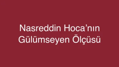 Nasreddin Hoca’nın Gülümseyen Ölçüsü