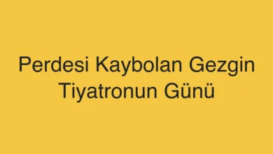 Perdesi Kaybolan Gezgin Tiyatronun Günü