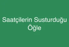 Saatçilerin Susturduğu Öğle