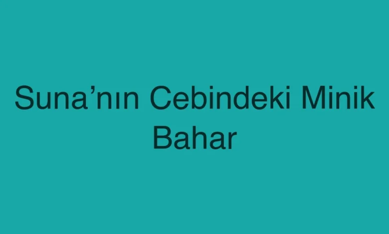 Suna’nın Cebindeki Minik Bahar