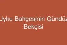Uyku Bahçesinin Gündüz Bekçisi