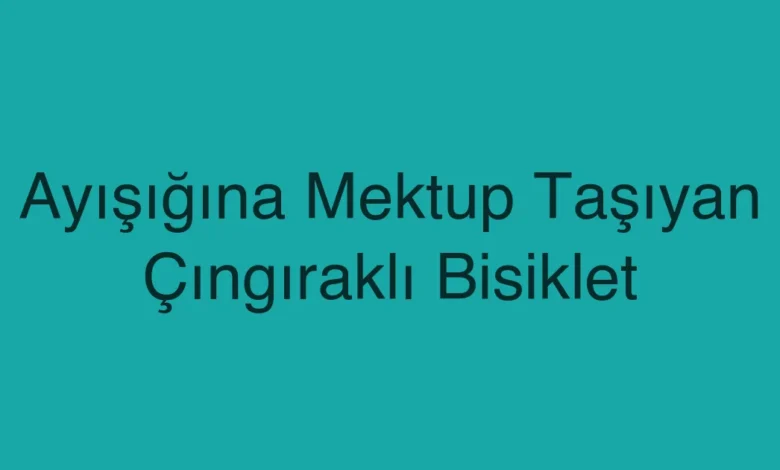 Ayışığına Mektup Taşıyan Çıngıraklı Bisiklet