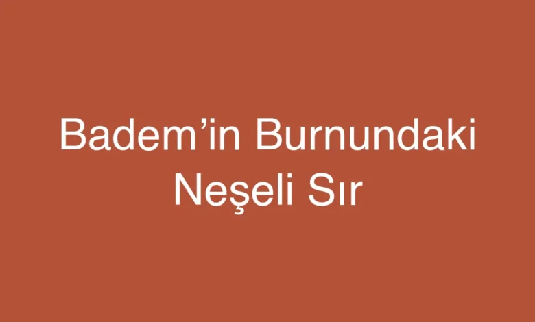 Badem’in Burnundaki Neşeli Sır