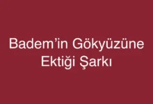 Badem’in Gökyüzüne Ektiği Şarkı