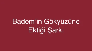 Badem’in Gökyüzüne Ektiği Şarkı