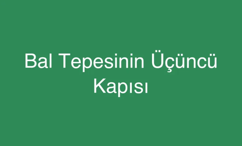 Bal Tepesinin Üçüncü Kapısı