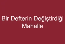 Bir Defterin Değiştirdiği Mahalle