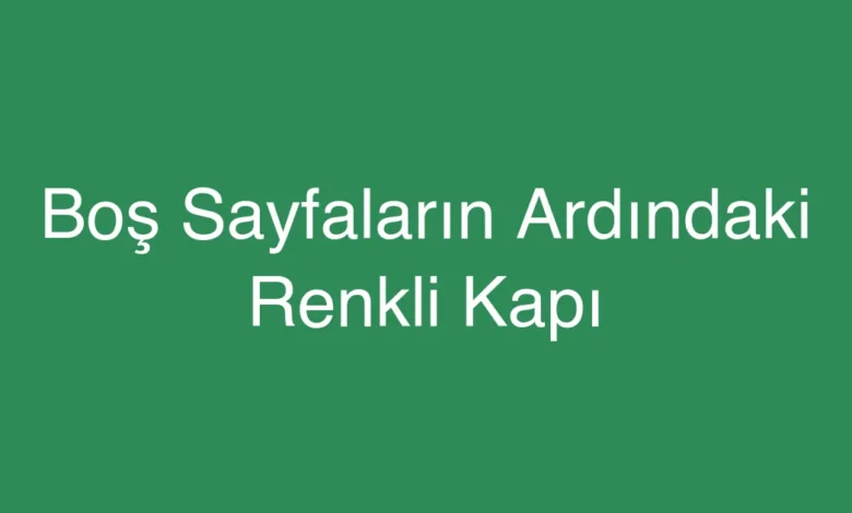 Boş Sayfaların Ardındaki Renkli Kapı