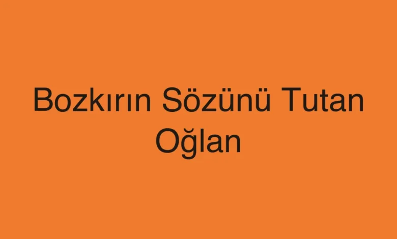Bozkırın Sözünü Tutan Oğlan