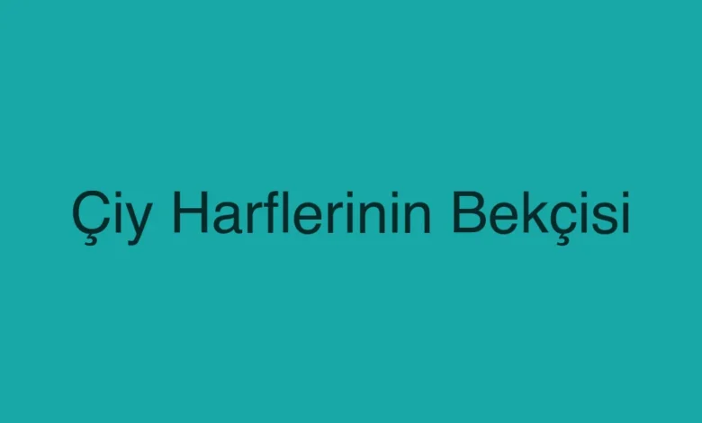 Çiy Harflerinin Bekçisi