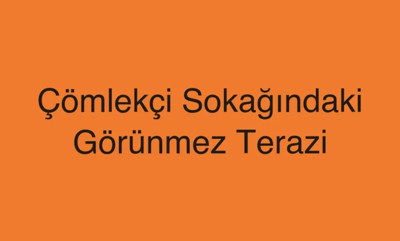 Çömlekçi Sokağındaki Görünmez Terazi