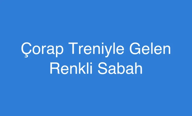 Çorap Treniyle Gelen Renkli Sabah