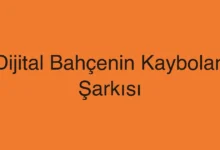 Dijital Bahçenin Kaybolan Şarkısı