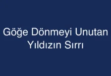 Göğe Dönmeyi Unutan Yıldızın Sırrı