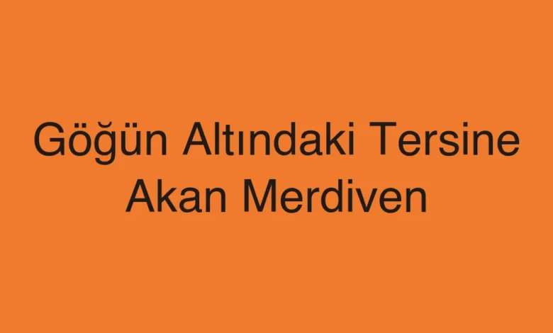 Göğün Altındaki Tersine Akan Merdiven