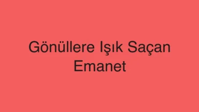 Gönüllere Işık Saçan Emanet
