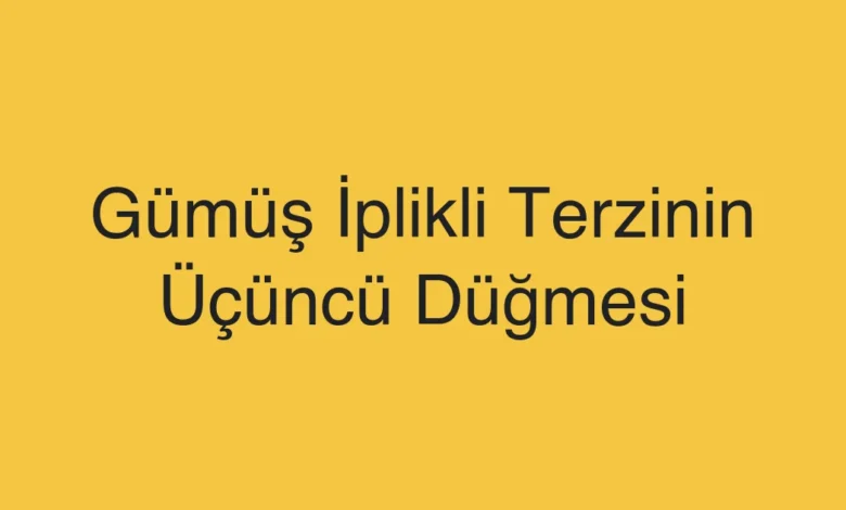 Gümüş İplikli Terzinin Üçüncü Düğmesi