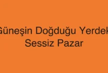 Güneşin Doğduğu Yerdeki Sessiz Pazar