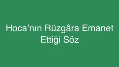 Hoca’nın Rüzgâra Emanet Ettiği Söz