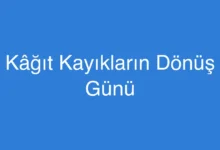 Kâğıt Kayıkların Dönüş Günü
