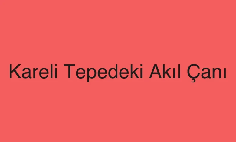 Kareli Tepedeki Akıl Çanı