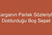 Karganın Parlak Sözleriyle Doldurduğu Boş Sepet