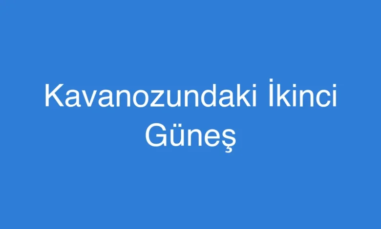 Kavanozundaki İkinci Güneş