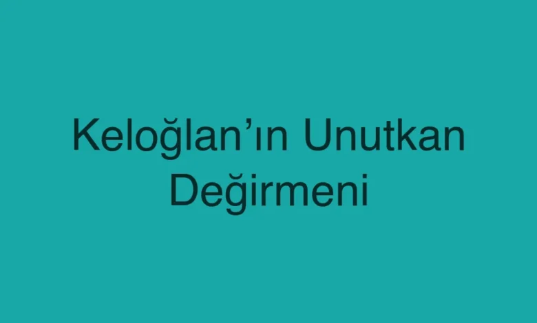 Keloğlan’ın Unutkan Değirmeni