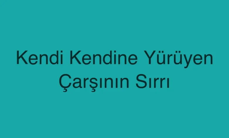 Kendi Kendine Yürüyen Çarşının Sırrı