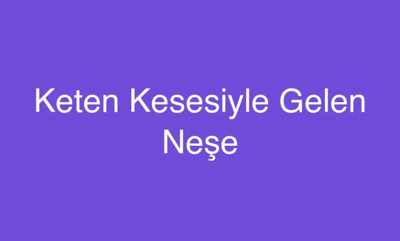 Keten Kesesiyle Gelen Neşe