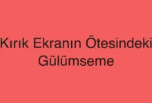 Kırık Ekranın Ötesindeki Gülümseme