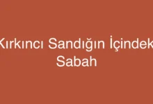 Kırkıncı Sandığın İçindeki Sabah