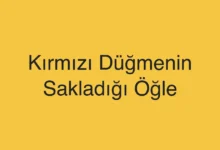 Kırmızı Düğmenin Sakladığı Öğle